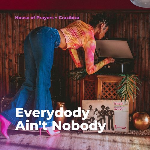 Crazibiza, House of Prayers - Everybody Ain't Nobody [PR963]